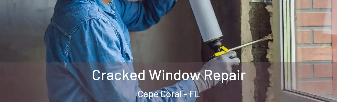  Cracked Window Repair Cape Coral - FL