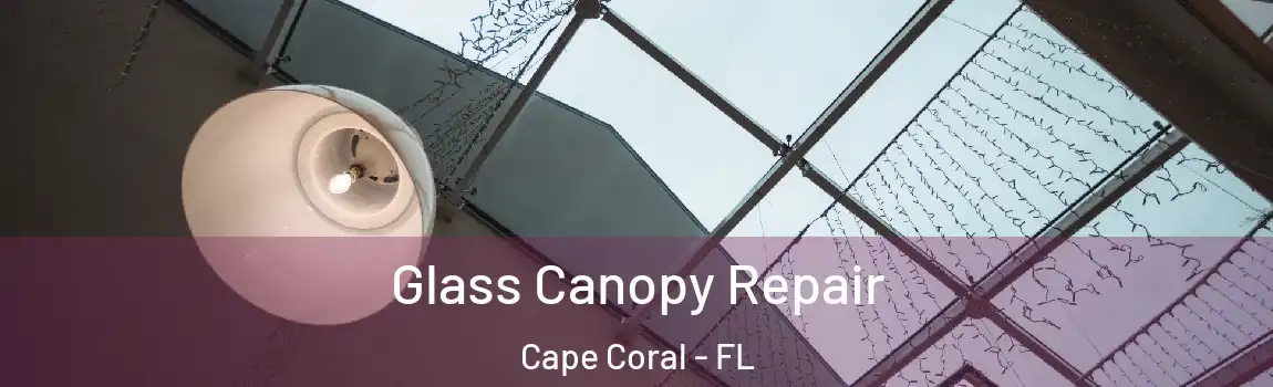 Glass Canopy Repair Cape Coral - FL