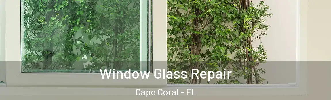 Window Glass Repair Cape Coral - FL